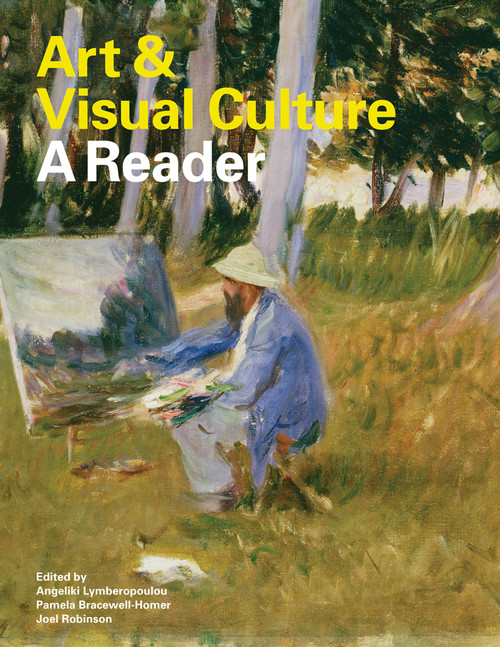 Art & Visual Culture: A Reader by Angeliki Lymberopolou, Pamela Bracewell-Homer, Joel Robinson, 9781849760485