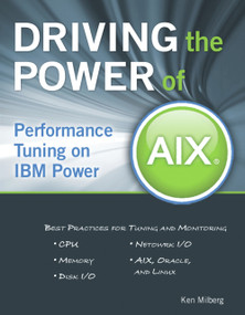 Driving the Power of AIX (Performance Tuning on IBM Power) by Ken Milberg, 9781583470985