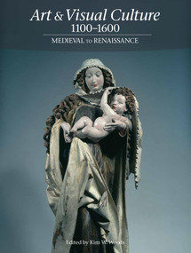 Art & Visual Culture 1000-1600 (Medieval to Renaissance) by Kim W. Woods, 9781849760935