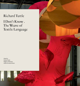 Richard Tuttle (I Don't Know . The Weave of Textile Language) by Magnus af Petersens, Richard Tuttle, Nick Danziger, Achim Borchardt-Hume, 9781849763196