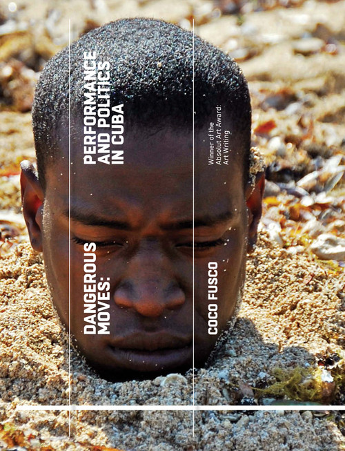 Dangerous Moves (Performance and Politics in Cuba) by Coco Fusco, 9781849763264