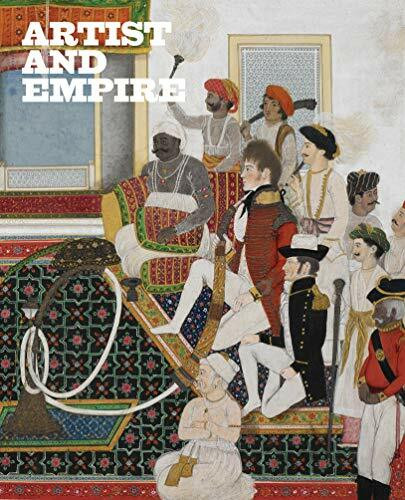 Artist and Empire (Facing Britain's Imperial Past) by Alison Smith, David Blayney Brown, Carol Jacobi, 9781849763431