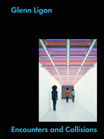 Glenn Ligon: Encounters and Collisions by Glenn Ligon, Francesco Manacorda, Alex Farquharson, Gregg Bordowitz, 9781849763561