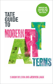 The Tate Guide to Modern Art Terms (Updated & Expanded Edition) by Simon Wilson, Jessica Lack, 9781849763998