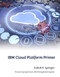 IBM Cloud Platform Primer by Ashok K. Iyengar, 9781583478400