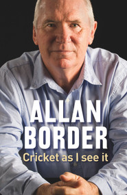 Cricket As I See It by Allan Border, 9781760290306