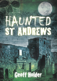 Haunted St. Andrews by Geoff Holder, 9780752458489
