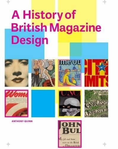 A History of British Magazine Design by Anthony Quinn, 9781851777860