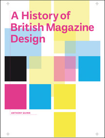 A History of British Magazine Design by Anthony Quinn, 9781851777860
