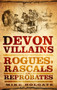 Devon Villains (Rogues, Rascals & Reprobates) by Mike Holgate, 9780752460741