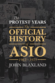 The Protest Years (The Official History of ASIO, 1963-1975) by John Blaxland, 9781925266931