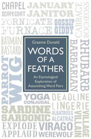 Words of a Feather (An Etymological Explanation of Astonishing Word Pairs) by Graeme Donald, 9781784188146