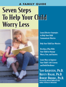 Seven Steps to Help Your Child Worry Less (A Family Guide) by Kristy Hagar, Sam Goldstein, Robert Brooks, Edward Hallowell, 9781886941465