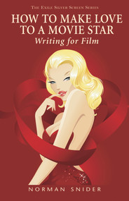 How to Make Love to a Movie Star (Writing for Film) by Norman Snider, 9781550962451