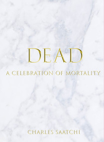DEAD (A Celebration of Mortality) by Charles Saatchi, 9781861543592