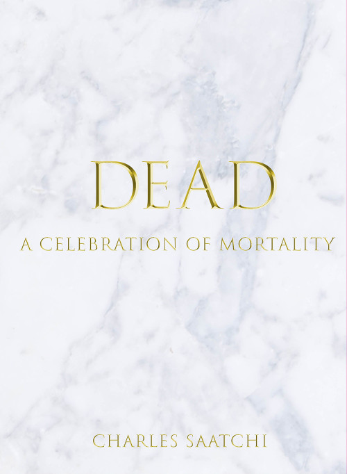 DEAD (A Celebration of Mortality) by Charles Saatchi, 9781861543592