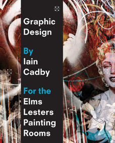 Graphic Design by Iain Cadby for the Elms Lesters Painting Rooms by Gavin Lucas, Iain Cadby, 9781861543684