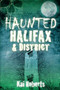 Haunted Halifax and District by Kai Roberts, 9780750960069