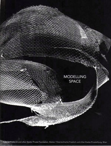 Modelling Spaces (10th Anniversary Kiesler Foundation Vienna) by Kurt Forster, Olafur Eliasson, Ben Van Berkel, Hani Rashid, Monika Pessler, Dieter Bogner, 9783851601459