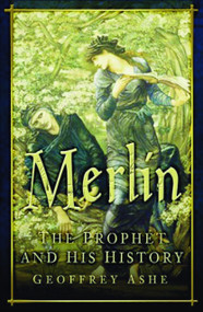 Merlin (The Prophet and His History) by Geoffrey Ashe, 9780750941501
