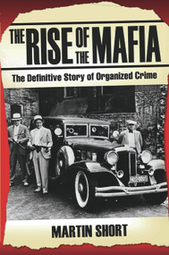 The Rise of the Mafia (The Definitive Story of Organized Crime) by Martin Short, 9781844547791