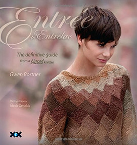 Entrée to Entrelac (The Definitive Guide from a Biased Knitter) by Gwen Bortner, Elaine Rowley, Alexis Xenakis, 9781933064192