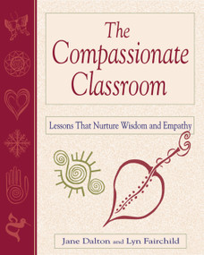 The Compassionate Classroom (Lessons That Nurture Wisdom and Empathy) by Jane Dalton, Lyn Fairchild, 9781569761731