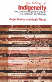 The Politics of Indigeneity (Challenging the State in Canada and Aotearoa New Zealand) by Augie Fleras, Roger Maaka, 9781877276538