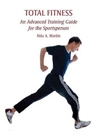 Total Fitness (An Advanced Training Guide for the Sportsperson) by Nita A Martin, 9781847971869