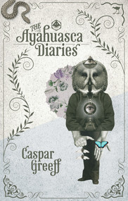 The Ayahuasca Diaries by Caspar Greeff, 9781770097612