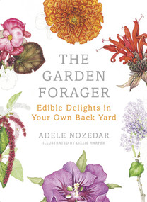 The Garden Forager (Edible Delights in your Own Back Yard) by Adele Nozedar, 9780224098892
