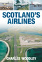 Scotland's Airlines by Charles Woodley, 9780752445229