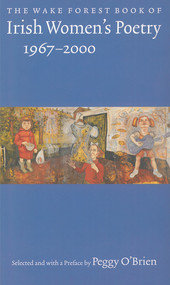 The Wake Forest Book of Irish Women's Poetry: 1967-2000 by Peggy O'Brien, Peggy O'Brien, Wake Forest University Press, 9780916390884