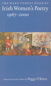 The Wake Forest Book of Irish Women's Poetry: 1967-2000 by Peggy O'Brien, Peggy O'Brien, Wake Forest University Press, 9780916390884
