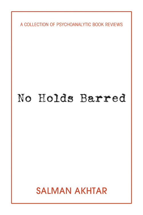 No Holds Barred (A Collection of Psychoanalytic Book Reviews) by Salman Akhtar, 9781939578709