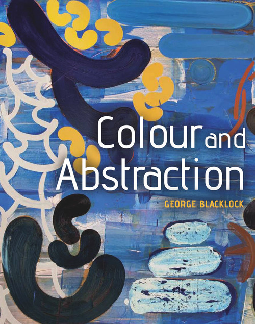 Colour and Abstraction by George Blacklock, 9781785000317