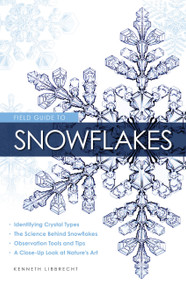 Field Guide to Snowflakes by Kenneth Libbrecht, 9780760349427