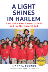 A Light Shines in Harlem (New York's First Charter School and the Movement It Led) by Mary C. Bounds, Wyatt Tee Walker, 9781613737491