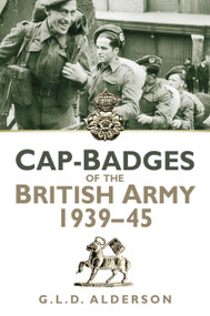 Cap Badges of the British Army 1939-1945 by G L D Alderson, 9780752499697