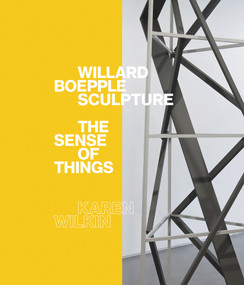 Willard Boepple Sculpture (The Sense of Things) by Karen Wilkin, Michael Fried, 9781848221369