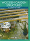 Wooden Garden Structures (A Complete Guide) by Mark Ekin, 9781861268372