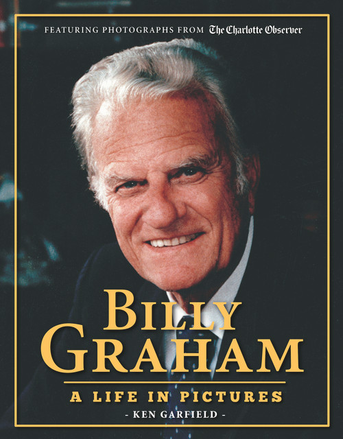 Billy Graham (A Life in Pictures) by Ken Garfield, The Charlotte Observer, 9781572435810