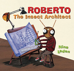 Roberto: The Insect Architect by Nina Laden, 9781452156460
