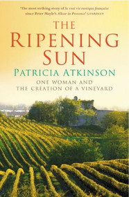 The Ripening Sun (One Woman and the Creation of a Vineyard) by Patricia Atkinson, 9780099443162
