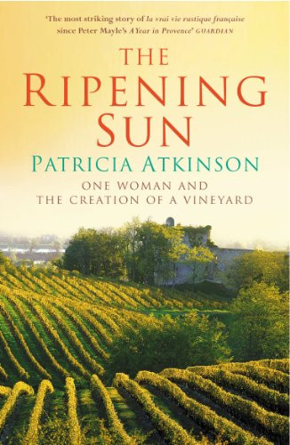 The Ripening Sun (One Woman and the Creation of a Vineyard) by Patricia Atkinson, 9780099443162