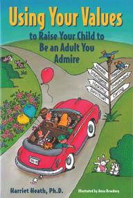 Using Your Values to Raise Your Child to Be an Adult You Admire by Harriet Heath, Anna Dewdney, 9781884734496