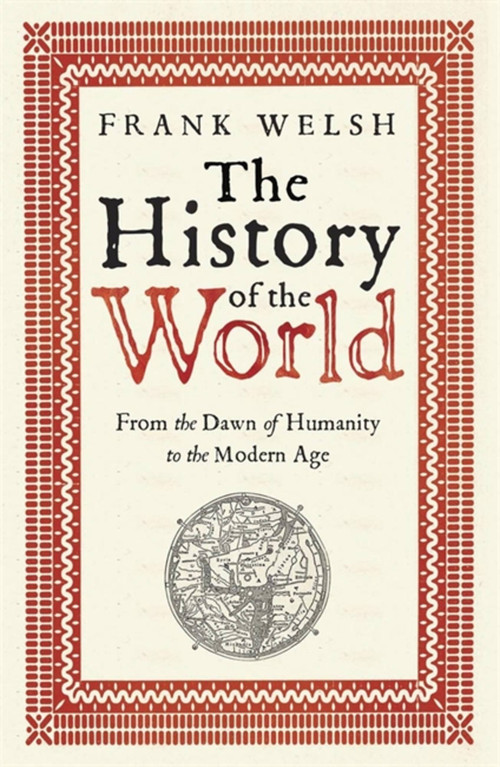 The History of the World (From the Dawn of Humanity to the Modern Age) by Frank Welsh, 9781782061090