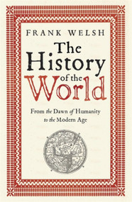 The History of the World (From the Dawn of Humanity to the Modern Age) by Frank Welsh, 9781782061090