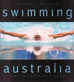 Swimming Australia (One Hundred Years) by Murray Phillips, 9781921410819