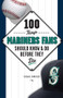 100 Things Mariners Fans Should Know & Do Before They Die by Michael Emmerich, 9781629370705